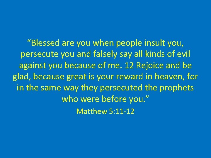 “Blessed are you when people insult you, persecute you and falsely say all kinds