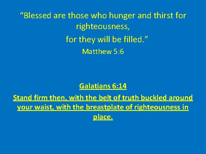 “Blessed are those who hunger and thirst for righteousness, for they will be filled.