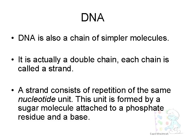 DNA • DNA is also a chain of simpler molecules. • It is actually