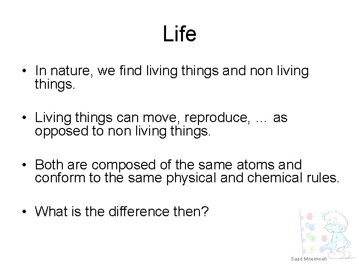 Life • In nature, we find living things and non living things. • Living