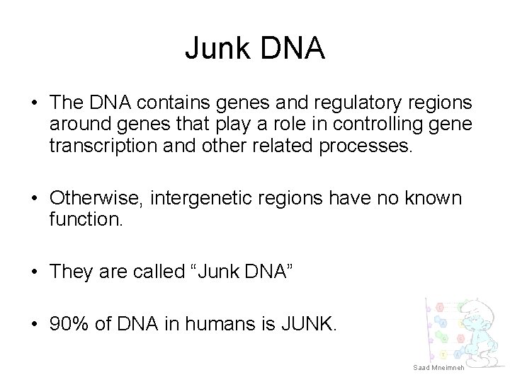 Junk DNA • The DNA contains genes and regulatory regions around genes that play