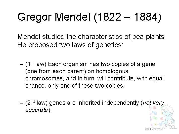 Gregor Mendel (1822 – 1884) Mendel studied the characteristics of pea plants. He proposed