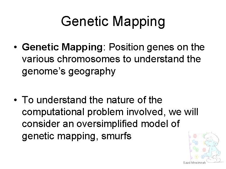 Genetic Mapping • Genetic Mapping: Position genes on the various chromosomes to understand the