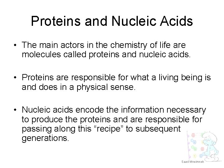 Proteins and Nucleic Acids • The main actors in the chemistry of life are