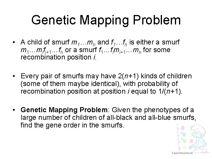 Genetic Mapping Problem • A child of smurf m 1…mn and f 1…fn is