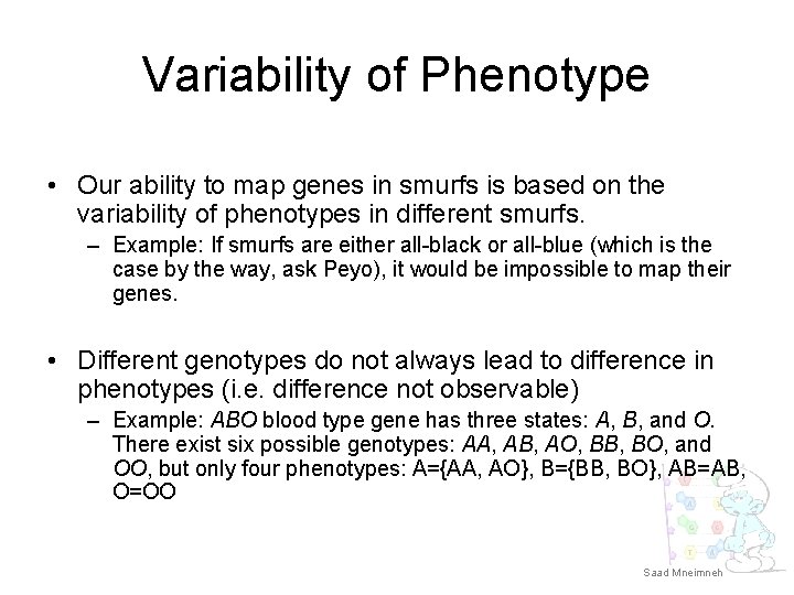 Variability of Phenotype • Our ability to map genes in smurfs is based on