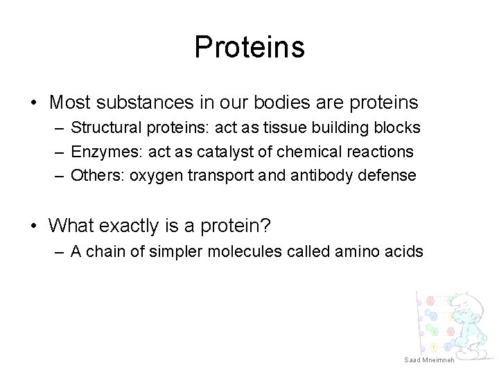 Proteins • Most substances in our bodies are proteins – Structural proteins: act as