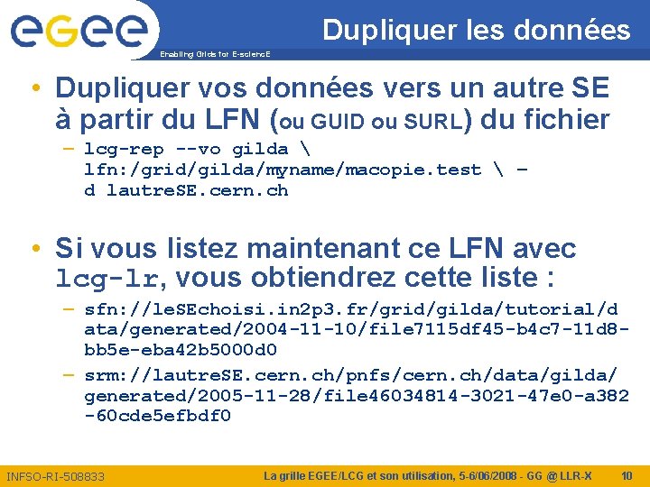 Dupliquer les données Enabling Grids for E-scienc. E • Dupliquer vos données vers un