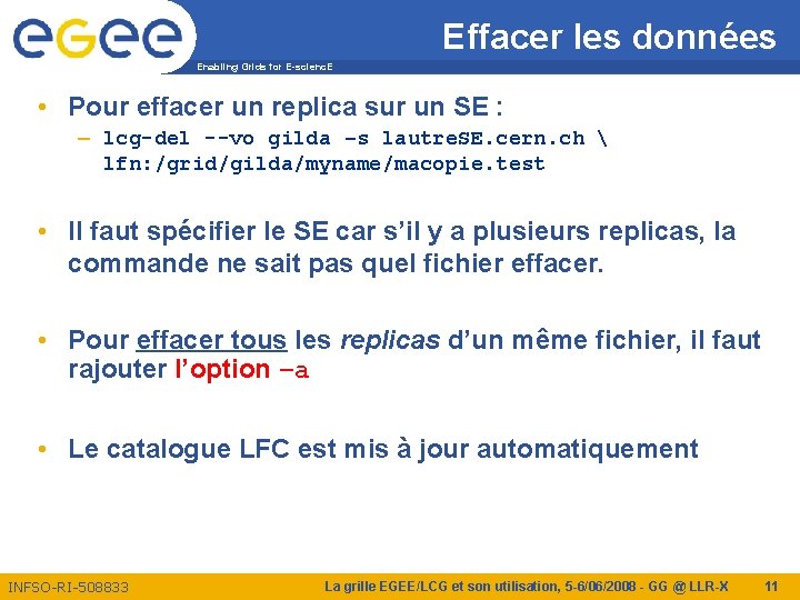 Effacer les données Enabling Grids for E-scienc. E • Pour effacer un replica sur