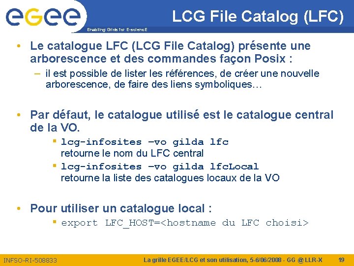 LCG File Catalog (LFC) Enabling Grids for E-scienc. E • Le catalogue LFC (LCG