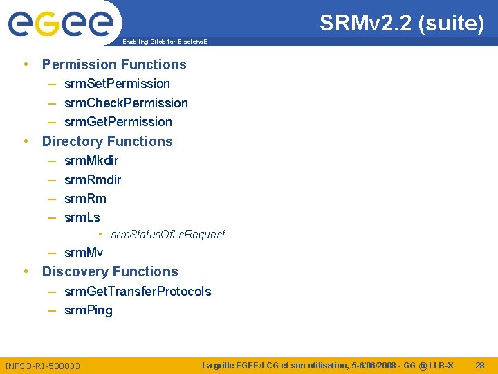 SRMv 2. 2 (suite) Enabling Grids for E-scienc. E • Permission Functions – srm.