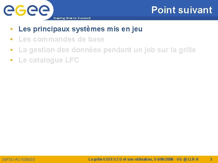 Point suivant Enabling Grids for E-scienc. E • • Les principaux systèmes mis en