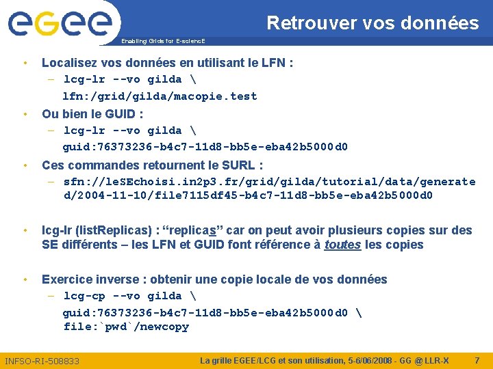 Retrouver vos données Enabling Grids for E-scienc. E • Localisez vos données en utilisant