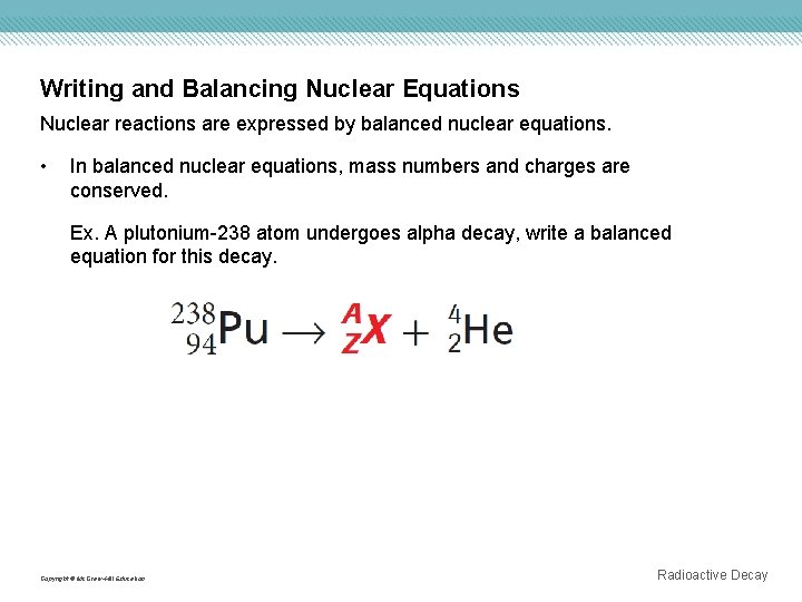 Writing and Balancing Nuclear Equations Nuclear reactions are expressed by balanced nuclear equations. • Writing and Balancing Nuclear Equations Nuclear reactions are expressed by balanced nuclear equations. •