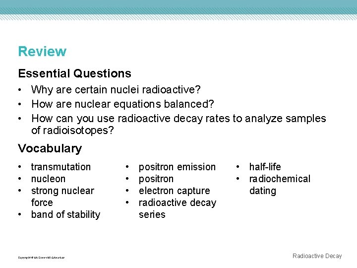 Review Essential Questions • Why are certain nuclei radioactive? • How are nuclear equations Review Essential Questions • Why are certain nuclei radioactive? • How are nuclear equations