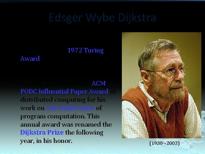 Edsger Wybe Dijkstra • Dijkstra was born in Rotterdam, Netherlands. • He received the
