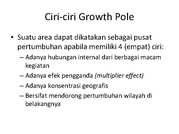 Ciri-ciri Growth Pole • Suatu area dapat dikatakan sebagai pusat pertumbuhan apabila memiliki 4