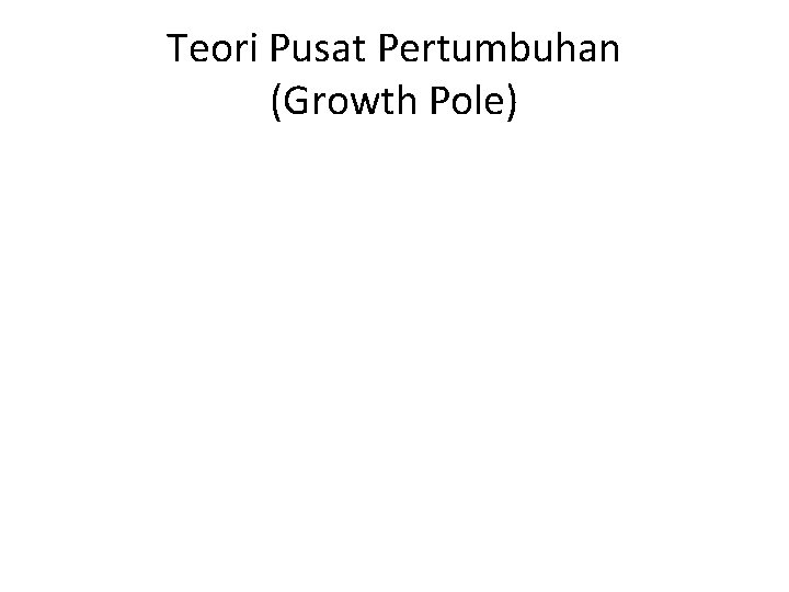 Teori Pusat Pertumbuhan (Growth Pole) 