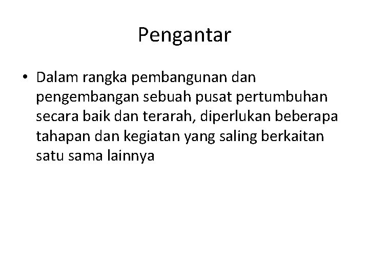 Pengantar • Dalam rangka pembangunan dan pengembangan sebuah pusat pertumbuhan secara baik dan terarah,