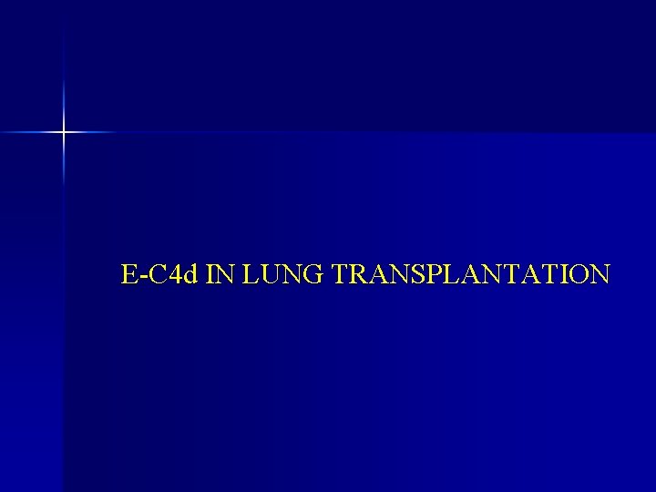 E-C 4 d IN LUNG TRANSPLANTATION 