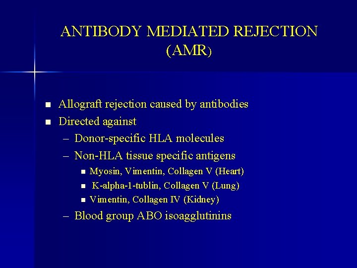 ANTIBODY MEDIATED REJECTION (AMR) n n Allograft rejection caused by antibodies Directed against –