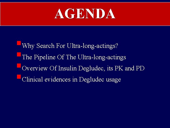 AGENDA §Why Search For Ultra-long-actings? §The Pipeline Of The Ultra-long-actings §Overview Of Insulin Degludec,
