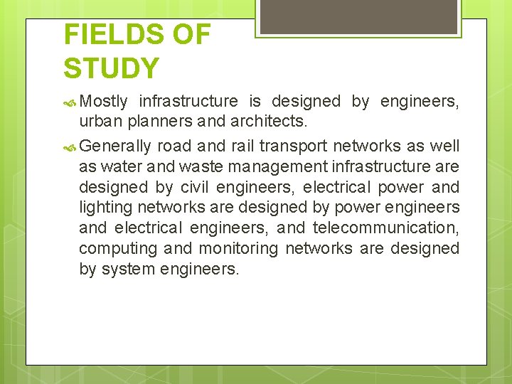 FIELDS OF STUDY Mostly infrastructure is designed by engineers, urban planners and architects. Generally
