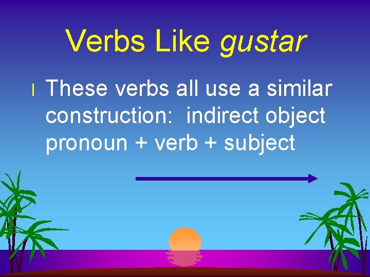 Verbs Like gustar l These verbs all use a similar construction: indirect object pronoun
