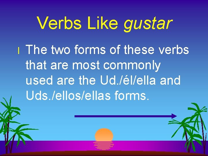 Verbs Like gustar l The two forms of these verbs that are most commonly