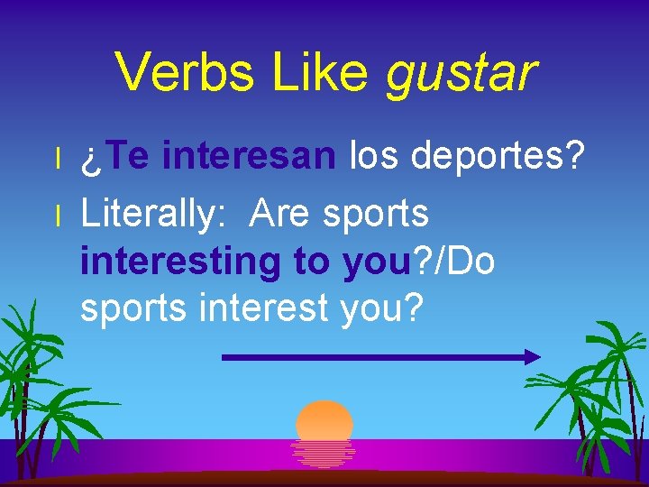 Verbs Like gustar l l ¿Te interesan los deportes? Literally: Are sports interesting to