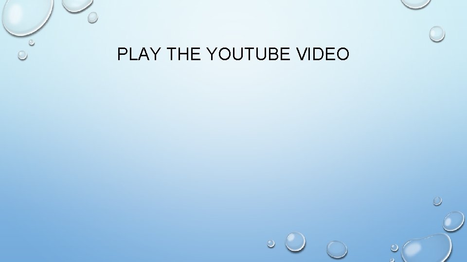 PLAY THE YOUTUBE VIDEO 