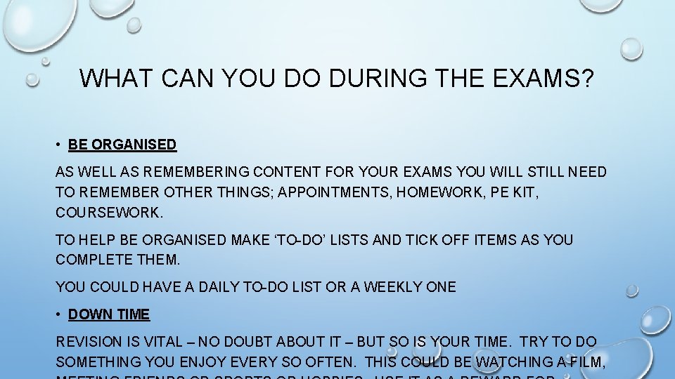 WHAT CAN YOU DO DURING THE EXAMS? • BE ORGANISED AS WELL AS REMEMBERING