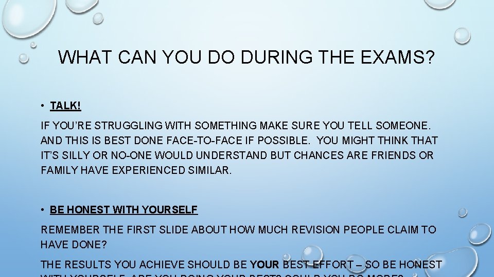 WHAT CAN YOU DO DURING THE EXAMS? • TALK! IF YOU’RE STRUGGLING WITH SOMETHING