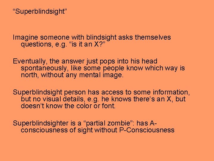 “Superblindsight” Imagine someone with blindsight asks themselves questions, e. g. “is it an X?