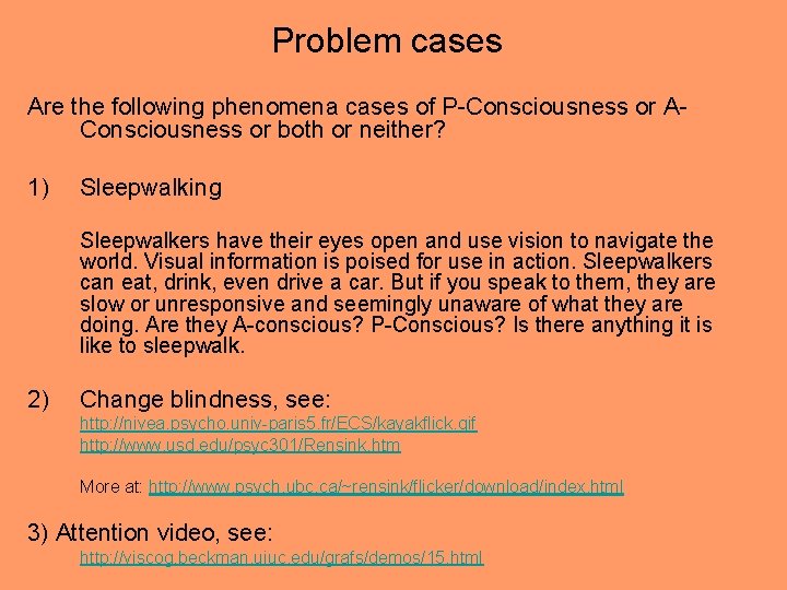 Problem cases Are the following phenomena cases of P-Consciousness or AConsciousness or both or