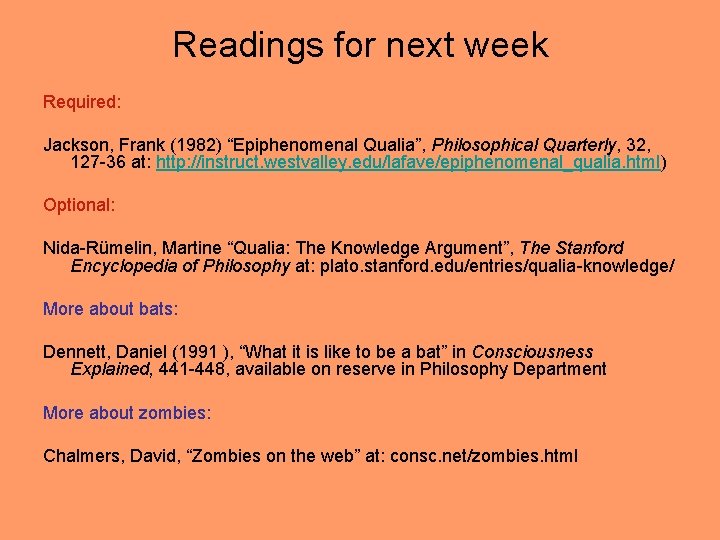 Readings for next week Required: Jackson, Frank (1982) “Epiphenomenal Qualia”, Philosophical Quarterly, 32, 127