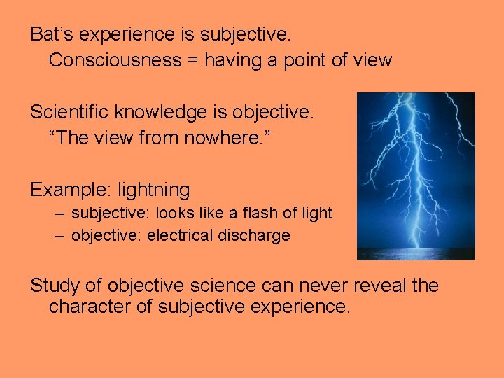 Bat’s experience is subjective. Consciousness = having a point of view Scientific knowledge is