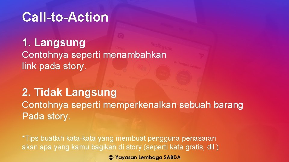 Call-to-Action 1. Langsung Contohnya seperti menambahkan link pada story. 2. Tidak Langsung Contohnya seperti