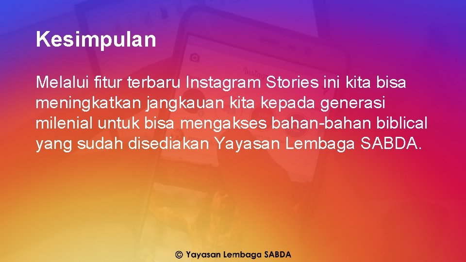Kesimpulan Melalui fitur terbaru Instagram Stories ini kita bisa meningkatkan jangkauan kita kepada generasi