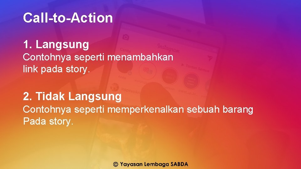 Call-to-Action 1. Langsung Contohnya seperti menambahkan link pada story. 2. Tidak Langsung Contohnya seperti