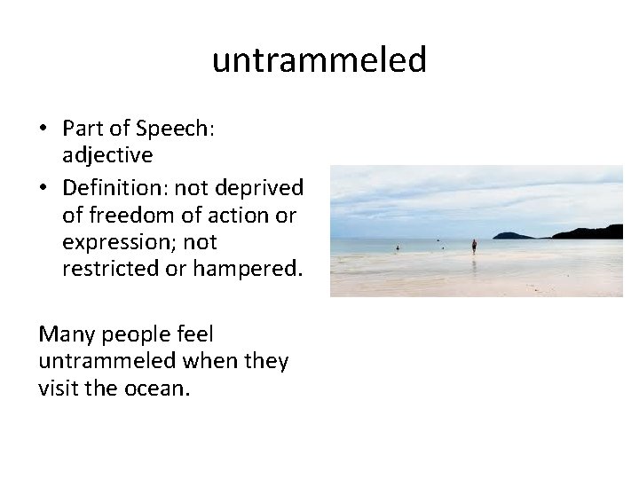 untrammeled • Part of Speech: adjective • Definition: not deprived of freedom of action