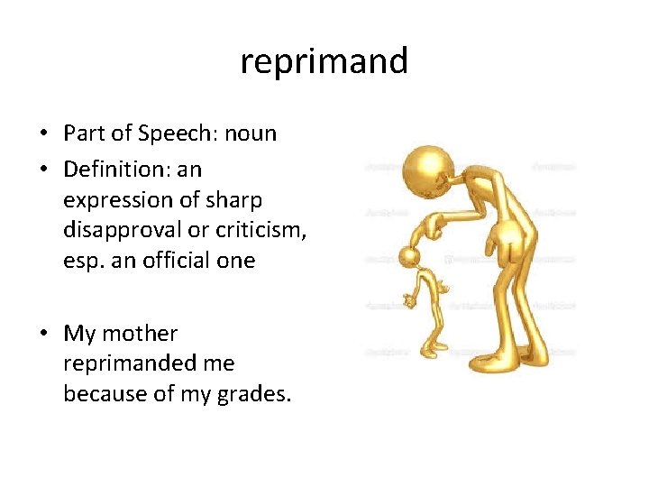 reprimand • Part of Speech: noun • Definition: an expression of sharp disapproval or