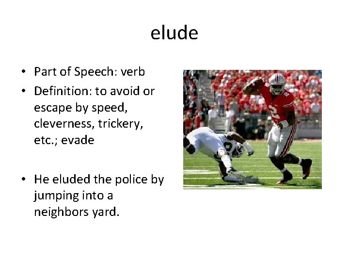 elude • Part of Speech: verb • Definition: to avoid or escape by speed,