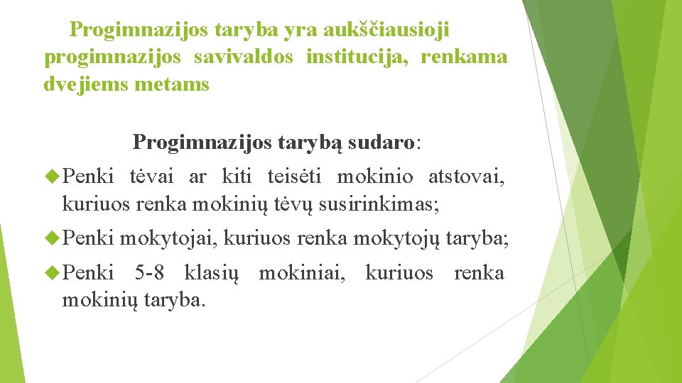 Progimnazijos taryba yra aukščiausioji progimnazijos savivaldos institucija, renkama dvejiems metams Progimnazijos tarybą sudaro: Penki