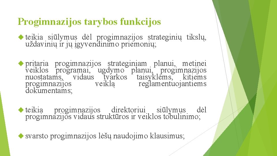 Progimnazijos tarybos funkcijos teikia siūlymus dėl progimnazijos strateginių tikslų, uždavinių ir jų įgyvendinimo priemonių;