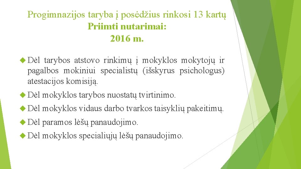 Progimnazijos taryba į posėdžius rinkosi 13 kartų Priimti nutarimai: 2016 m. Dėl tarybos atstovo