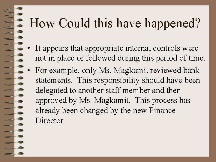 How Could this have happened? • It appears that appropriate internal controls were not