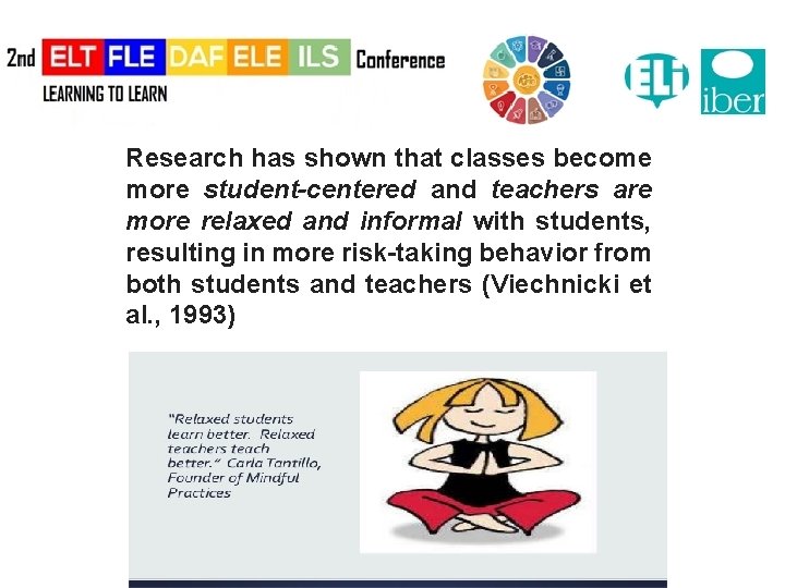 Research has shown that classes become more student-centered and teachers are more relaxed and
