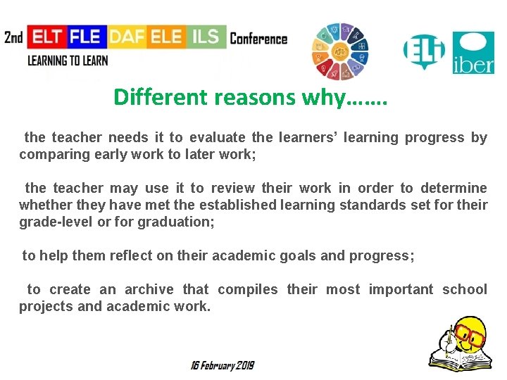 Different reasons why……. the teacher needs it to evaluate the learners’ learning progress by