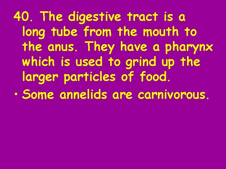 40. The digestive tract is a long tube from the mouth to the anus.